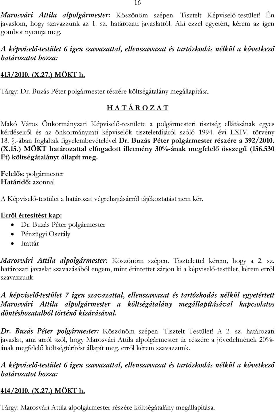 Makó Város Önkormányzati Képviselő-testülete a polgármesteri tisztség ellátásának egyes kérdéseiről és az önkormányzati képviselők tiszteletdíjáról szóló 1994. évi LXIV. törvény 18.