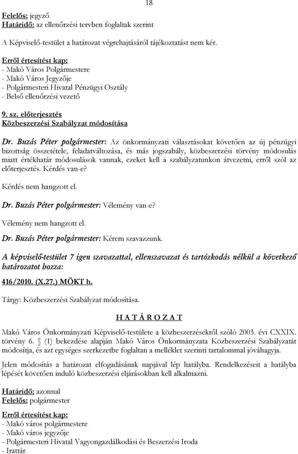 Buzás Péter polgármester: Az önkormányzati választásokat követően az új pénzügyi bizottság összetétele, feladatváltozása, és más jogszabály, közbeszerzési törvény módosulás miatt értékhatár