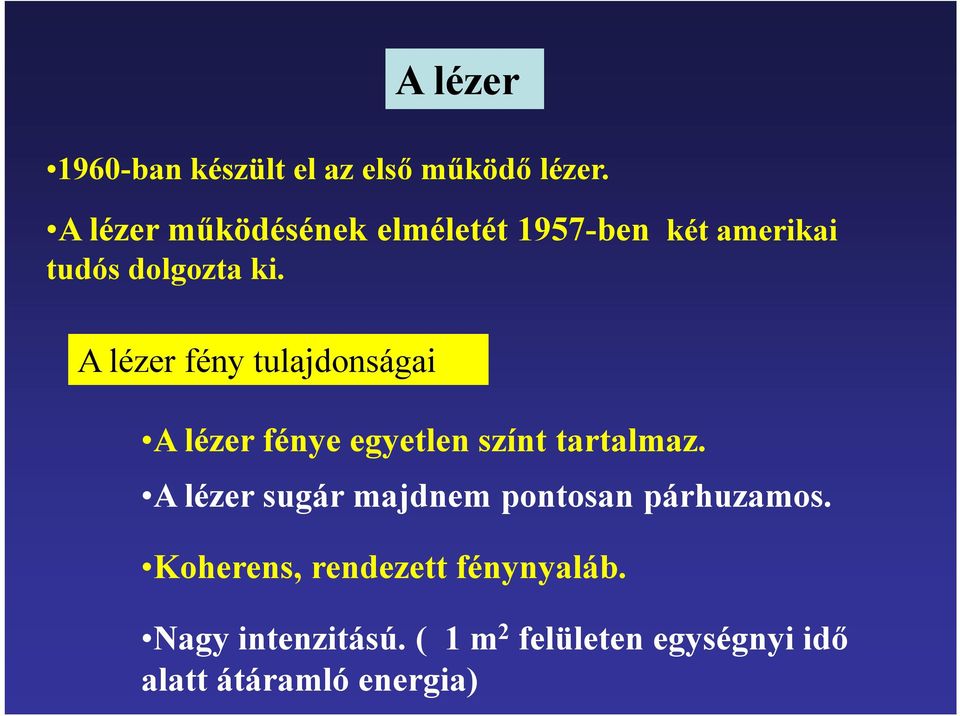 A lézer fény tulajdonságai A lézer fénye egyetlen színt tartalmaz.