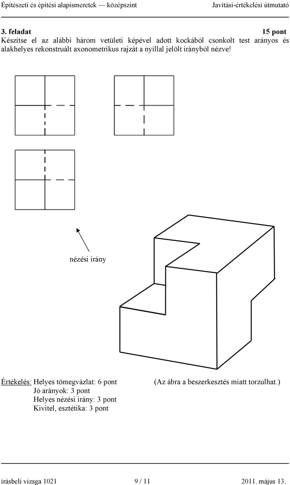 nézési irány Értékelés: Helyes tömegvázlat: 6 pont Jó arányok: 3 pont Helyes nézési irány: 3 pont