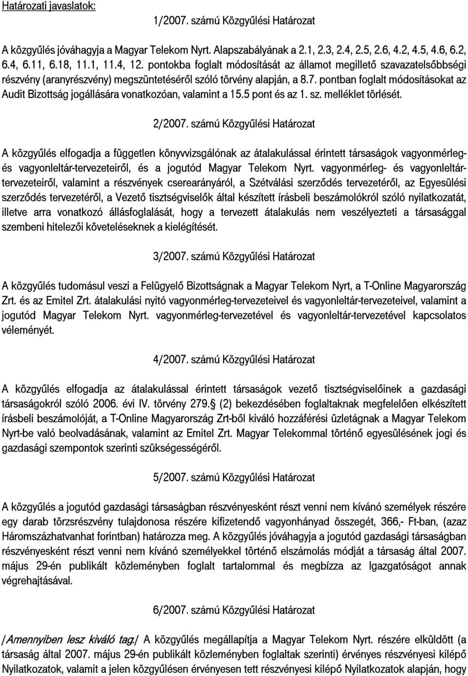 pontban foglalt módosításokat az Audit Bizottság jogállására vonatkozóan, valamint a 15.5 pont és az 1. sz. melléklet törlését. 2/2007.