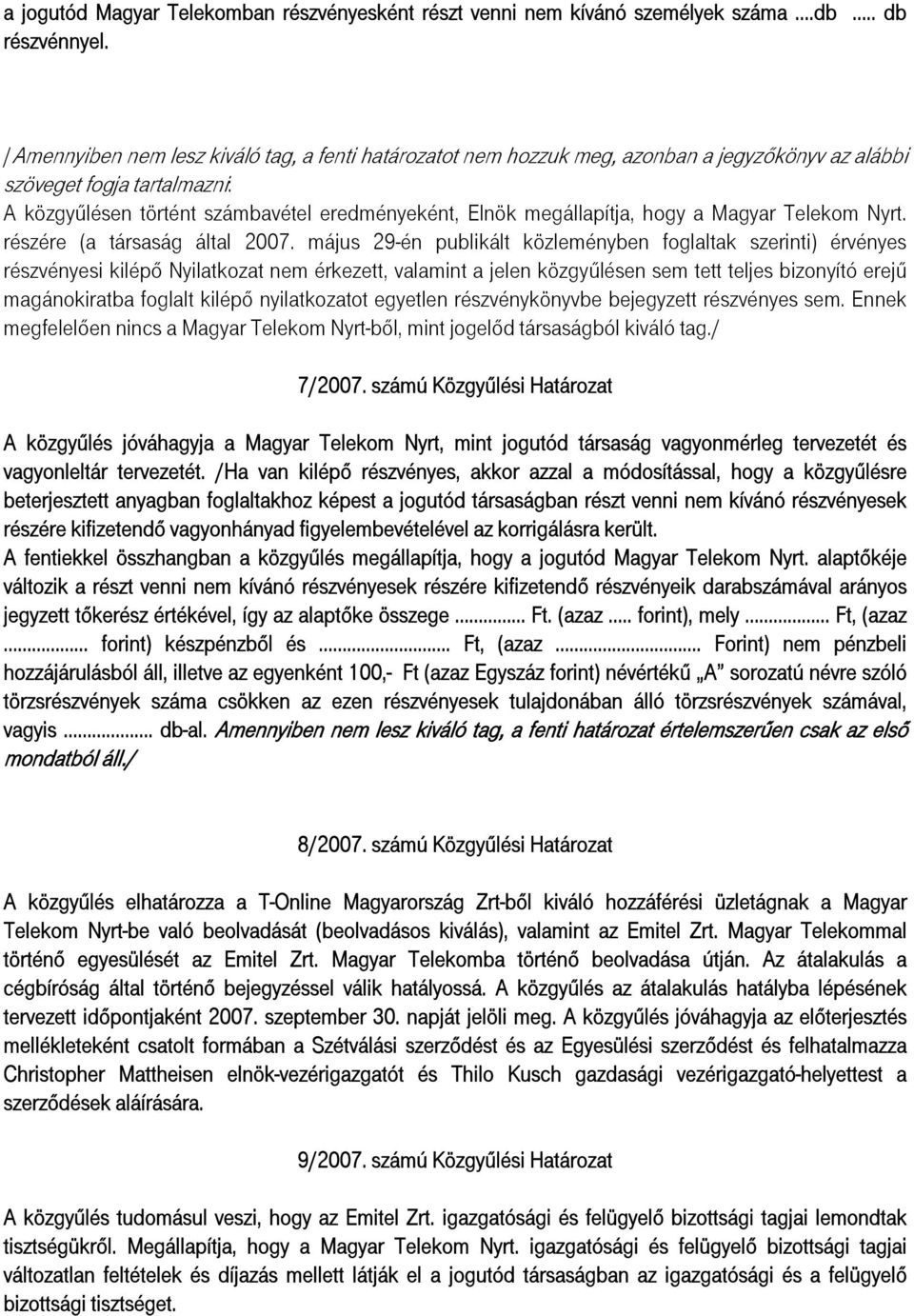 hogy a Magyar Telekom Nyrt. részére (a társaság által 2007.