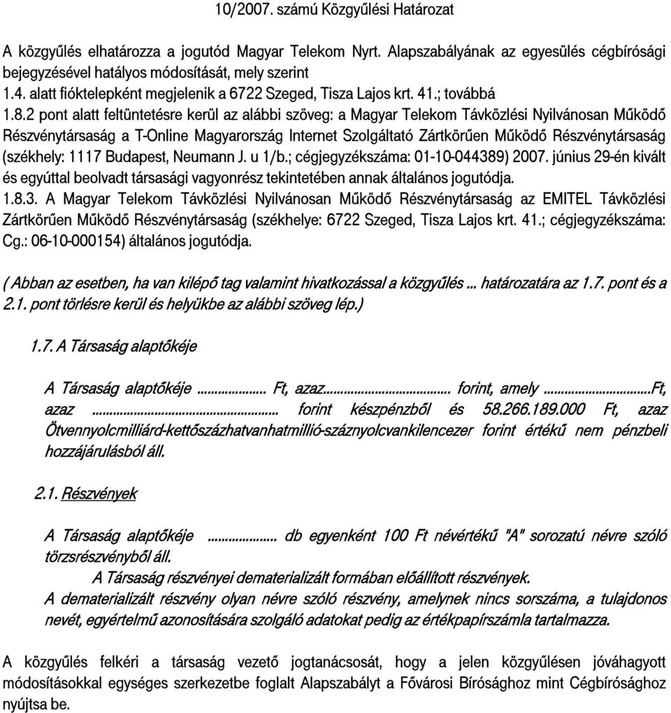 2 pont alatt feltüntetésre kerül az alábbi szöveg: a Magyar Telekom Távközlési Nyilvánosan Működő Részvénytársaság a T-Online Magyarország Internet Szolgáltató Zártkörűen Működő Részvénytársaság