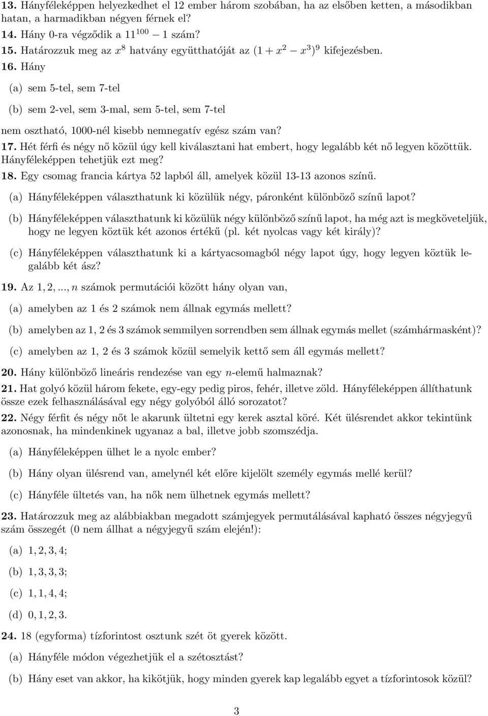 va? 17 Hét férfi és égy ő özül úgy ell iválasztai hat embert, hogy legalább ét ő legye özöttü Háyféleéppe tehetjü ezt meg?