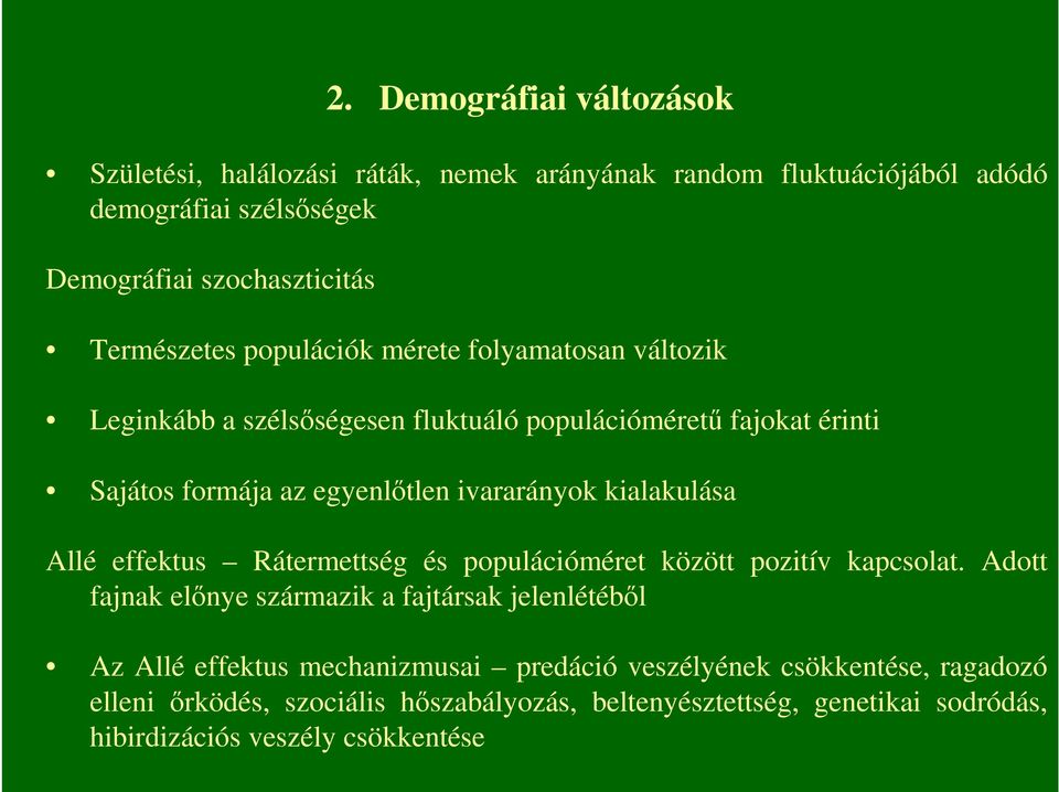 ivararányok kialakulása Allé effektus Rátermettség és populációméret között pozitív kapcsolat.