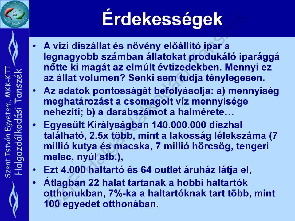 Az adatok pontosságát befolyásolja: a) mennyiség meghatározást a csomagolt víz mennyisége nehezíti; b) a darabszámot a halmérete Egyesült Királyságban 140.000.