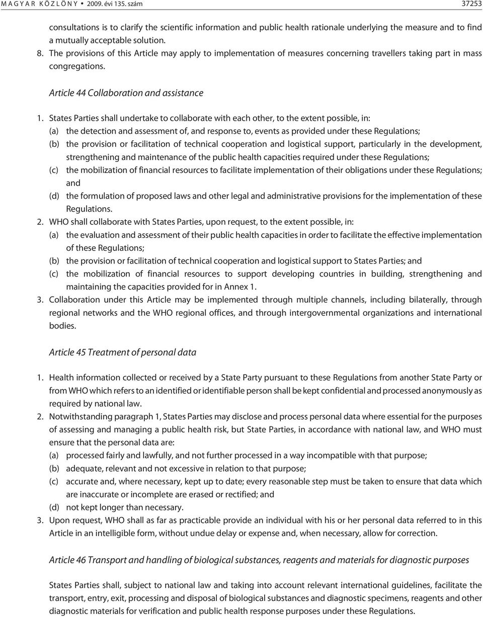 The provisions of this Article may apply to implementation of measures concerning travellers taking part in mass congregations. Article 44 Collaboration and assistance 1.