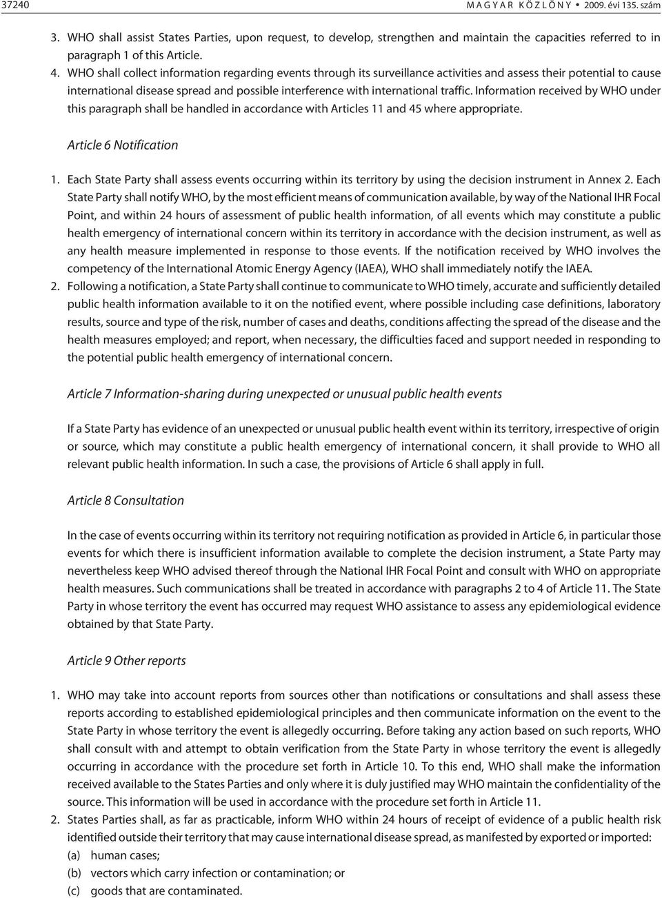 traffic. Information received by WHO under this paragraph shall be handled in accordance with Articles 11 and 45 where appropriate. Article 6 Notification 1.