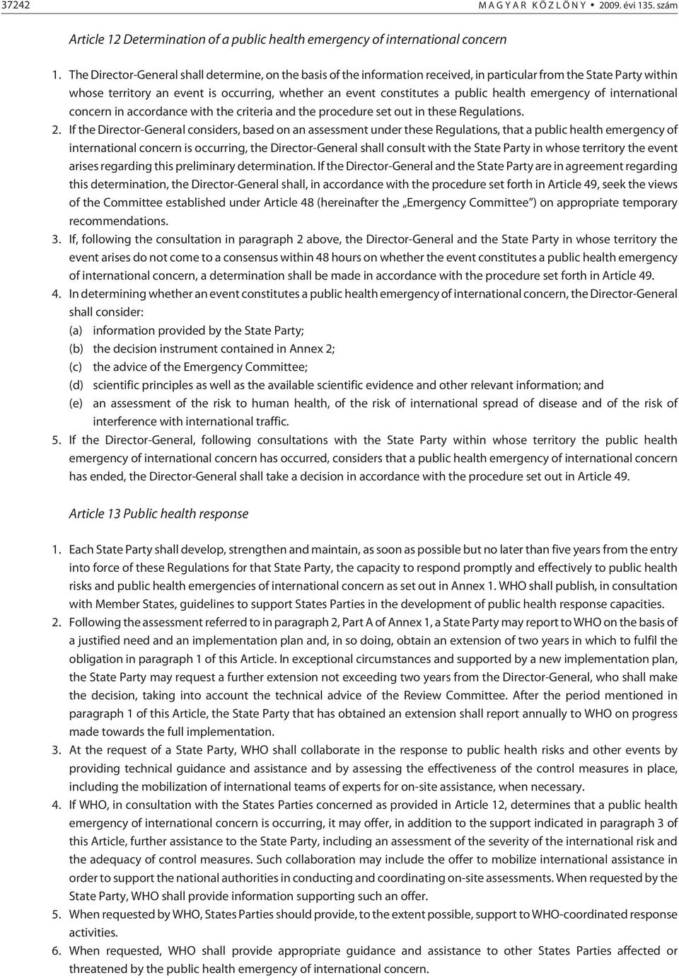 health emergency of international concern in accordance with the criteria and the procedure set out in these Regulations. 2.