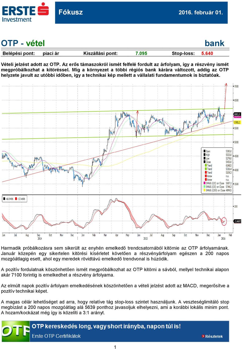Míg a környezet a többi régiós bank kárára változott, addig az OTP helyzete javult az utóbbi időben, így a technikai kép mellett a vállalati fundamentumok is biztatóak.