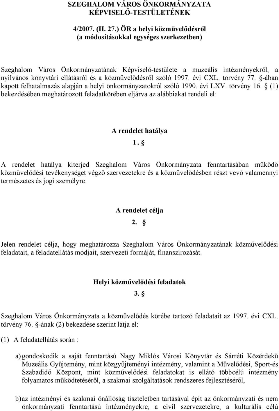 közművelődésről szóló 1997. évi CXL. törvény 77. -ában kapott felhatalmazás alapján a helyi önkormányzatokról szóló 1990. évi LXV. törvény 16.