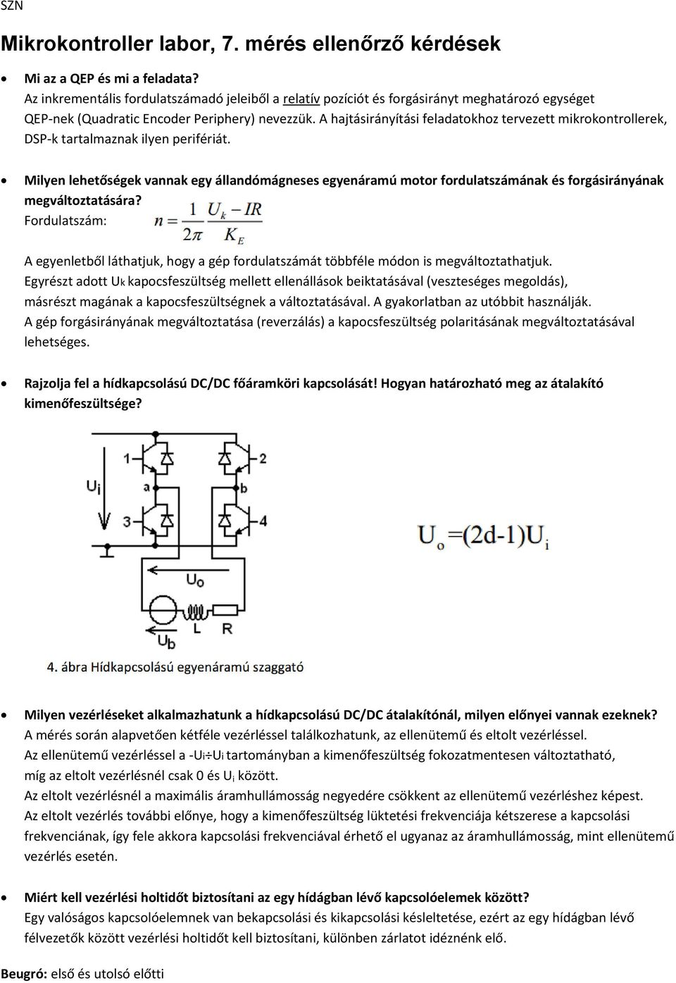 A hajtásirányítási feladatokhoz tervezett mikrokontrollerek, DSP-k tartalmaznak ilyen perifériát.