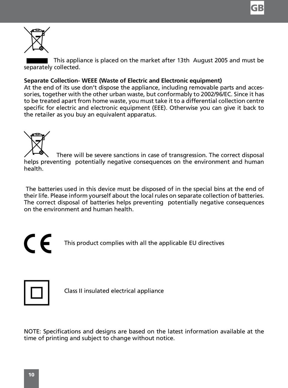 waste, but conformably to 2002/96/EC. Since it has to be treated apart from home waste, you must take it to a differential collection centre specific for electric and electronic equipment (EEE).