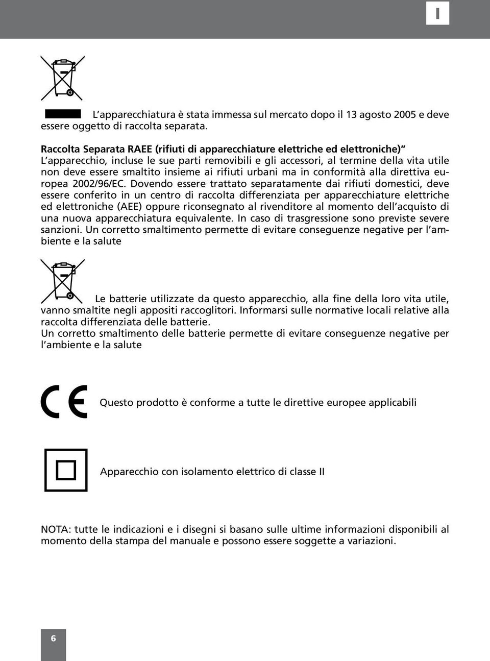 insieme ai rifiuti urbani ma in conformità alla direttiva europea 2002/96/EC.