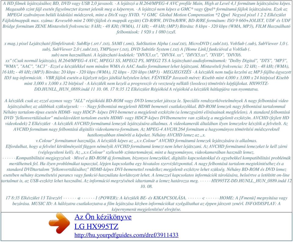 Ezek az MPEG4 szabványon belüli kódolási módszerek, mint a DivX vagy XVID. *1 GMC Global Motion Compensation *2 Qpel Negyed pixel 1 2 2 Elkészület Fájlok/mappák max.
