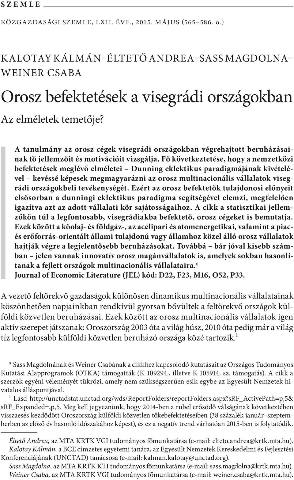 Fő következtetése, hogy a nemzetközi befektetések meglévő elméletei Dunning eklektikus paradigmájának kivételével kevéssé képesek megmagyarázni az orosz multinacionális vállalatok visegrádi