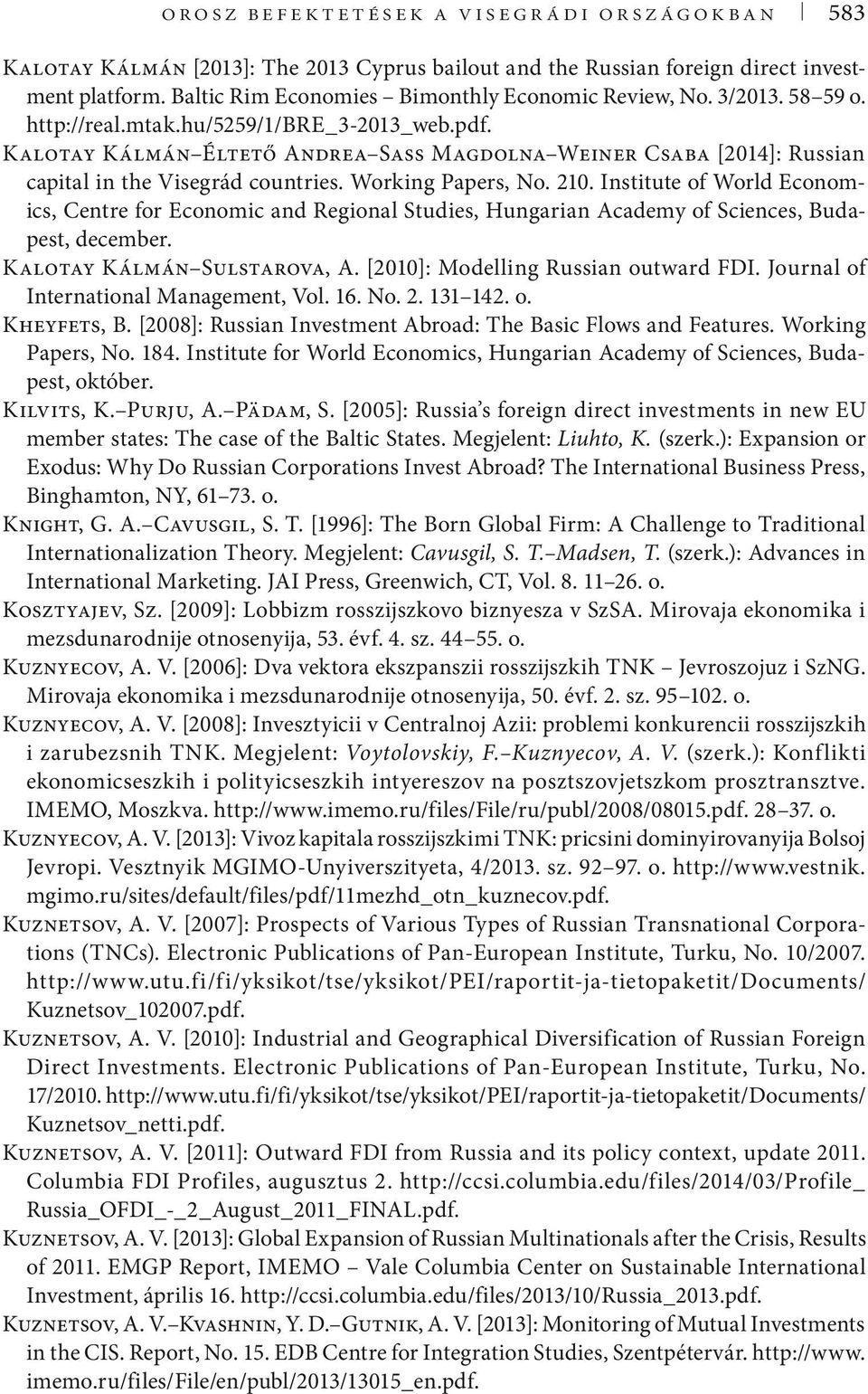 Institute of World Economics, Centre for Economic and Regional Studies, Hungarian Academy of Sciences, Budapest, december. Kalotay Kálmán Sulstarova, A. [2010]: Modelling Russian outward FDI.