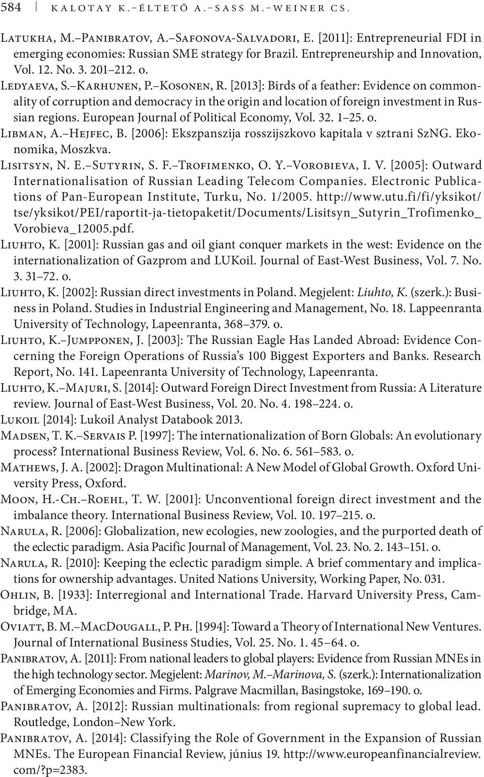 [2013]: Birds of a feather: Evidence on commonality of corruption and democracy in the origin and location of foreign investment in Russian regions. European Journal of Political Economy, Vol. 32.
