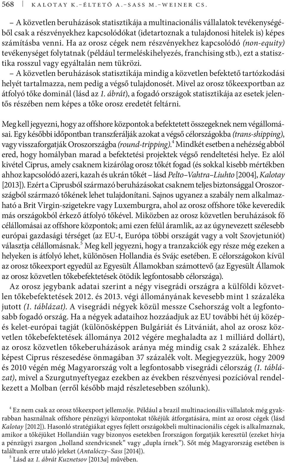 Ha az orosz cégek nem részvényekhez kapcsolódó (non-equity) tevékenységet folytatnak (például termeléskihelyezés, franchising stb.), ezt a statisztika rosszul vagy egyáltalán nem tükrözi.