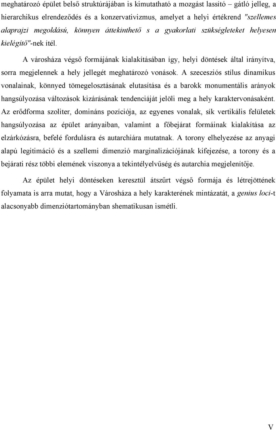 A városháza végső formájának kialakításában így, helyi döntések által irányítva, sorra megjelennek a hely jellegét meghatározó vonások.