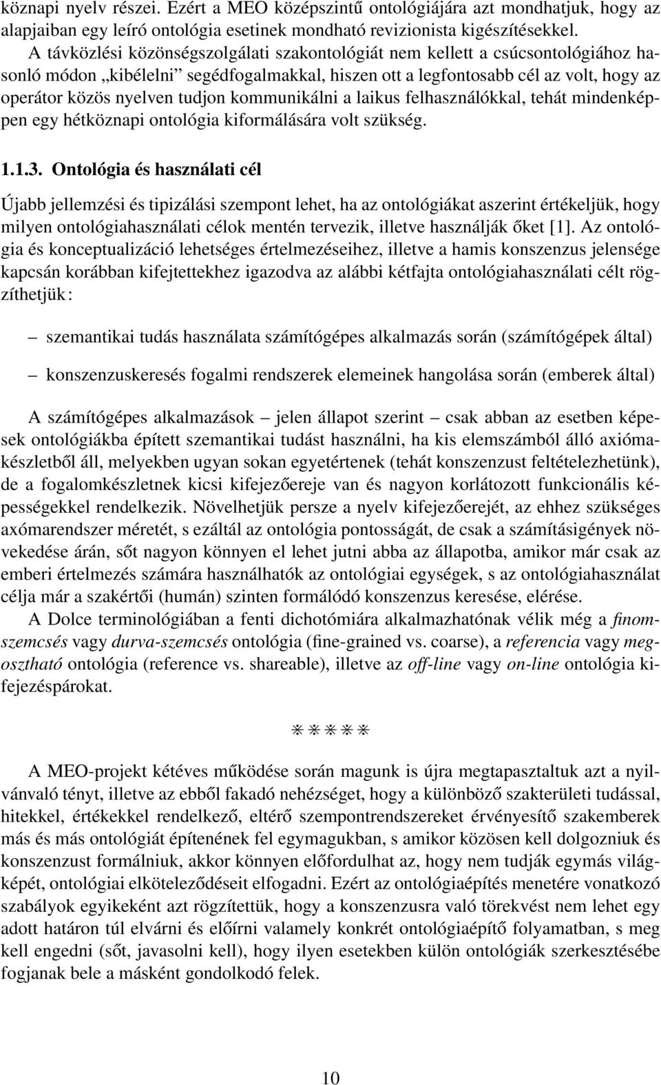 kommunikálni a laikus felhasználókkal, tehát mindenképpen egy hétköznapi ontológia kiformálására volt szükség. 1.1.3.