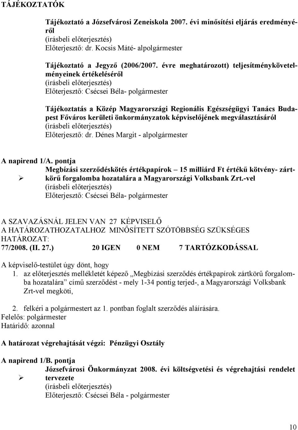 önkormányzatok képviselőjének megválasztásáról Előterjesztő: dr. Dénes Margit - alpolgármester A napirend 1/A.