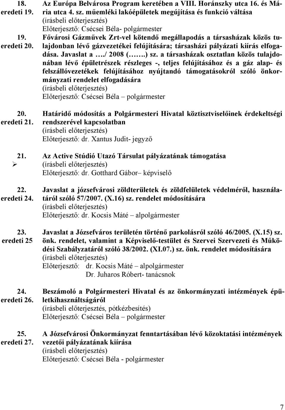 felújítására; társasházi pályázati kiírás elfogadása. Javaslat a./ 2008 (.) sz.