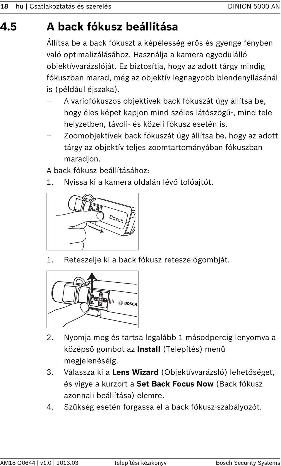 A variofókuszos objektívek back fókuszát úgy állítsa be, hogy éles képet kapjon mind széles látószögű-, mind tele helyzetben, távoli- és közeli fókusz esetén is.