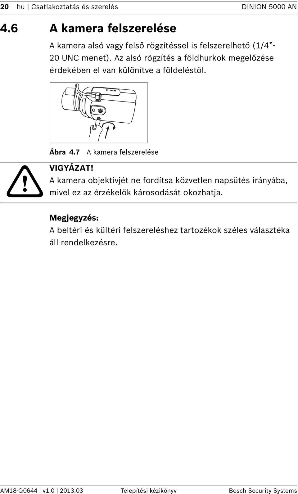 Az alsó rögzítés a földhurkok megelőzése érdekében el van különítve a földeléstől. Ábra 4.7 A kamera felszerelése VIGYÁZAT!