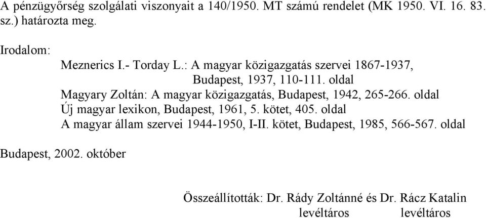 oldal Magyary Zoltán: A magyar közigazgatás, Budapest, 1942, 265-266. oldal Új magyar lexikon, Budapest, 1961, 5. kötet, 405.