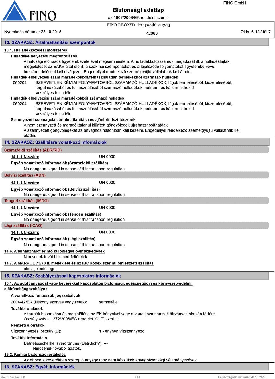 Engedéllyel rendelkező szemétgyűjtú vállalatnak kell átadni.