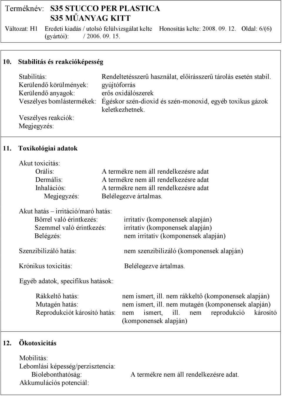 Veszélyes reakciók: Megjegyzés: 11.