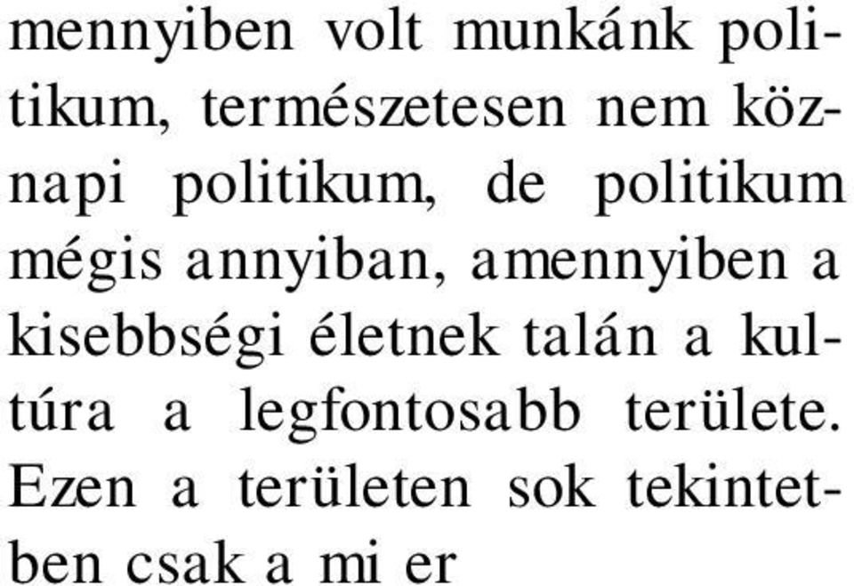 És ajánlásul is arra, hogy a régiek tapasztalatait, az egykori küzdelmekhez sokban hasonló életünkben, Dsidát igenelve mindig magunkért, de soha mások ellen sikerrel hasznosíthassuk.