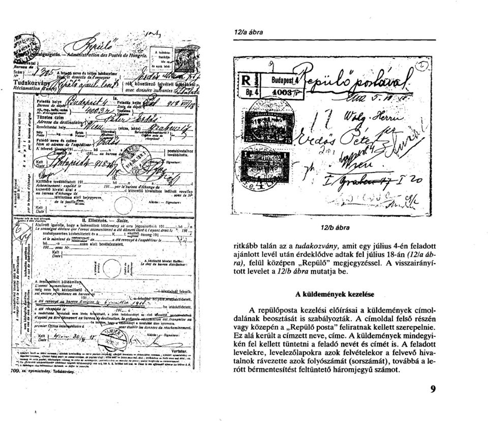 Alulírott igazolja, hogy a feiítemlitcít küldemény az arra jógositollrnk 101 ^ hó > n Le sousstgni dielare t/ue renvoi msmentior.