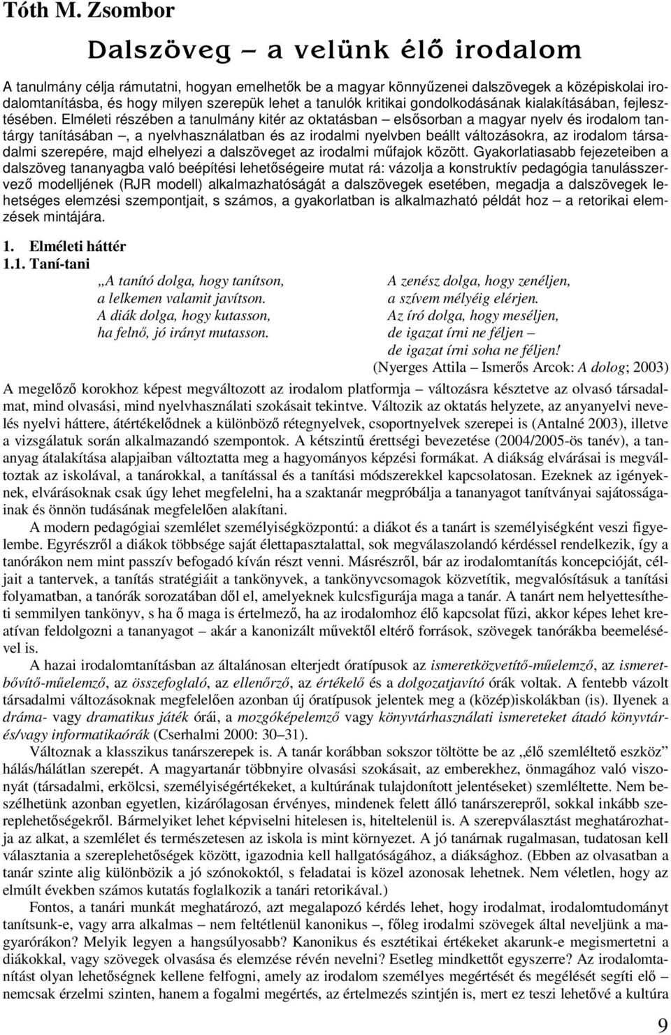 kritikai gondolkodásának kialakításában, fejlesztésében.