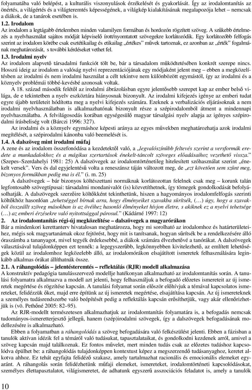 Irodalom Az irodalom a legtágabb értelemben minden valamilyen formában és hordozón rögzített szöveg.