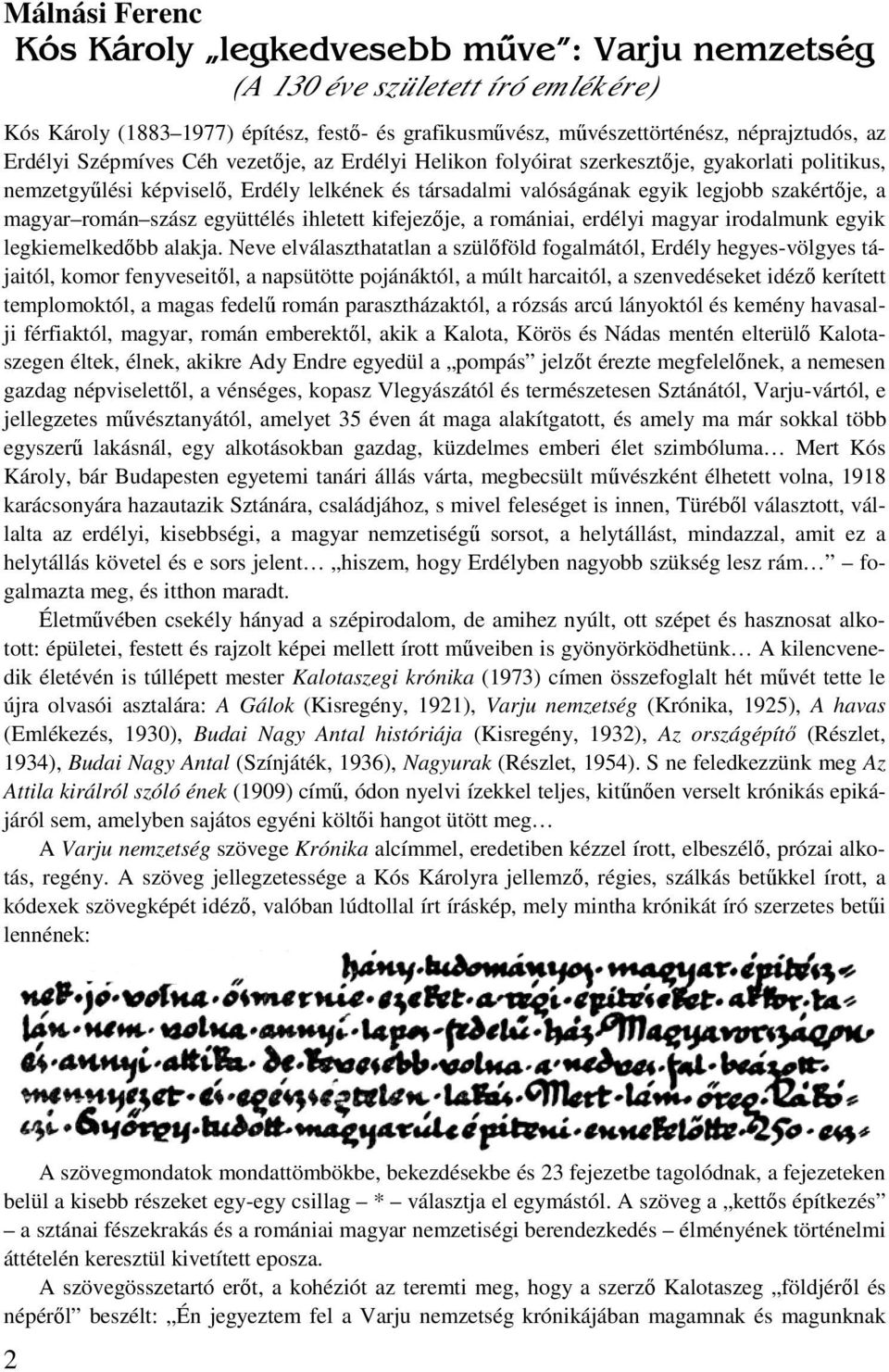 szász együttélés ihletett kifejezője, a romániai, erdélyi magyar irodalmunk egyik legkiemelkedőbb alakja.
