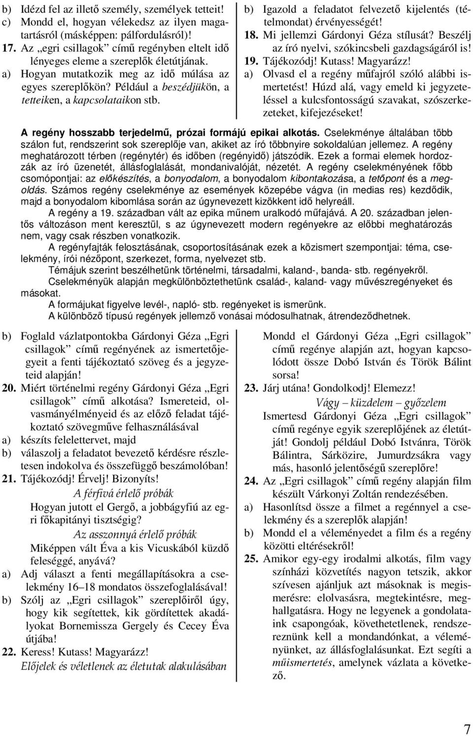 Például a beszédjükön, a tetteiken, a kapcsolataikon stb. b) Igazold a feladatot felvezető kijelentés (tételmondat) érvényességét! 18. Mi jellemzi Gárdonyi Géza stílusát?