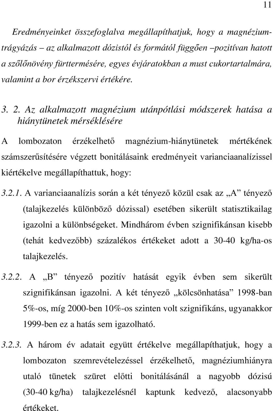 Az alkalmazott magnézium utánpótlási módszerek hatása a hiánytünetek mérséklésére A lombozatoq pu]pnhokhw PDJQp]LXP-hiánytünetek mértékének V]iPV]HU VtWpVpUH YpJ]HWW ERQLWiOiVDLQN HUHGPpQ\HLW