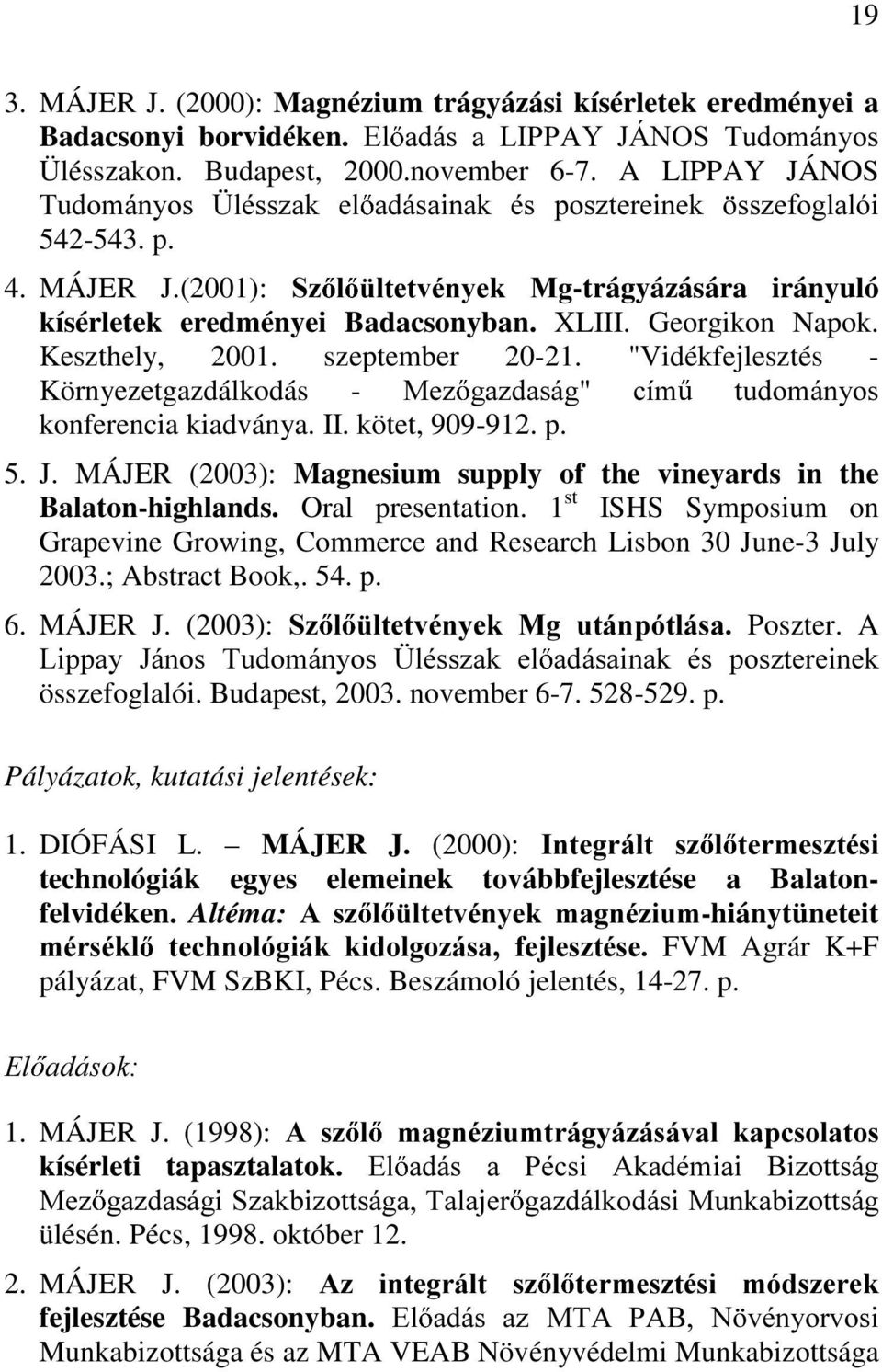 (2001): 6] O OWHWYpQ\HN 0J-trágyázására irányuló kísérletek eredményei Badacsonyban. XLIII. Georgikon Napok. Keszthely, 2001. szeptember 20-21.