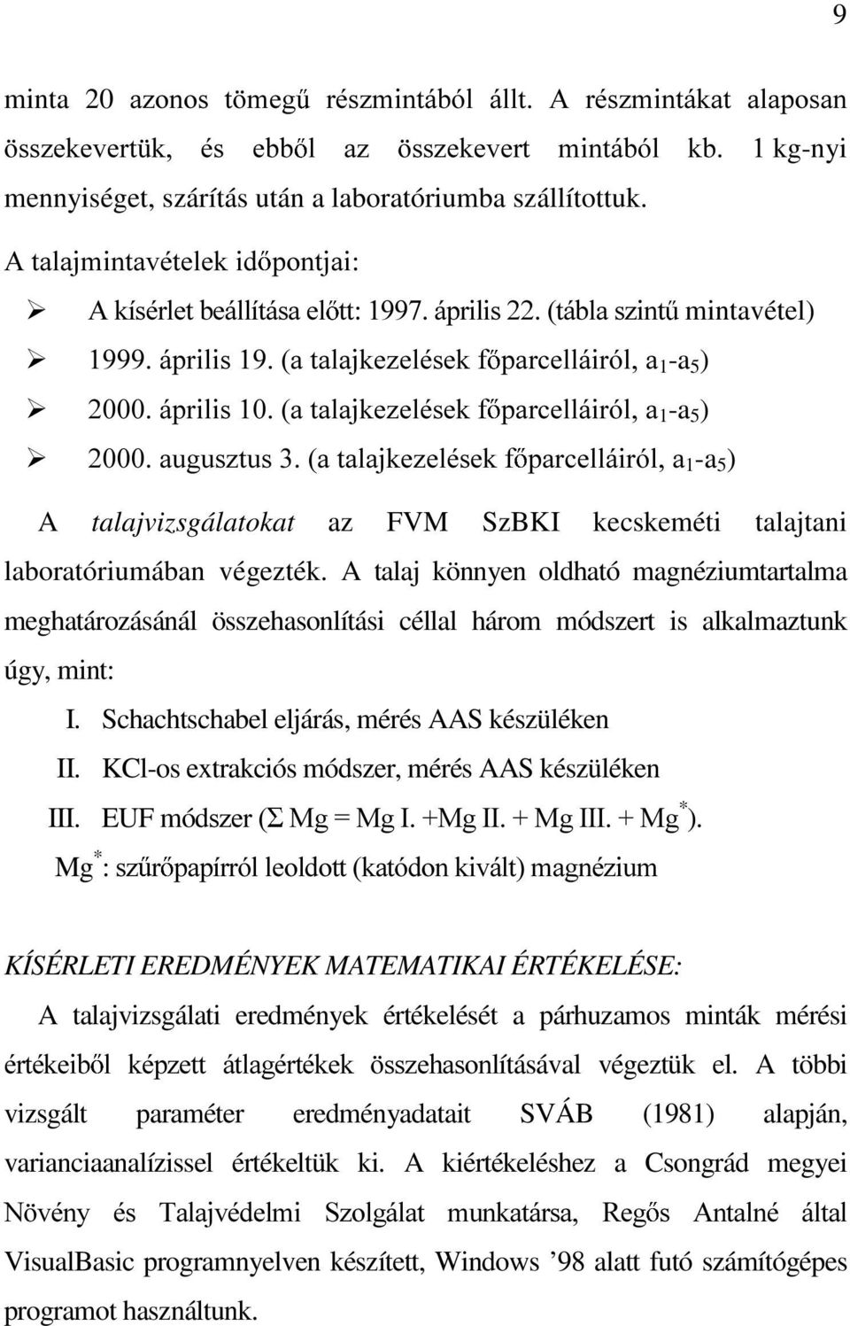 DXJXV]WXVDWDODMNH]HOpVHNI SDUFHOOiLUyOD1-a 5 ) A talajvizsgálatokat az FVM SzBKI kecskeméti talajtani laboratóriumában végezték.