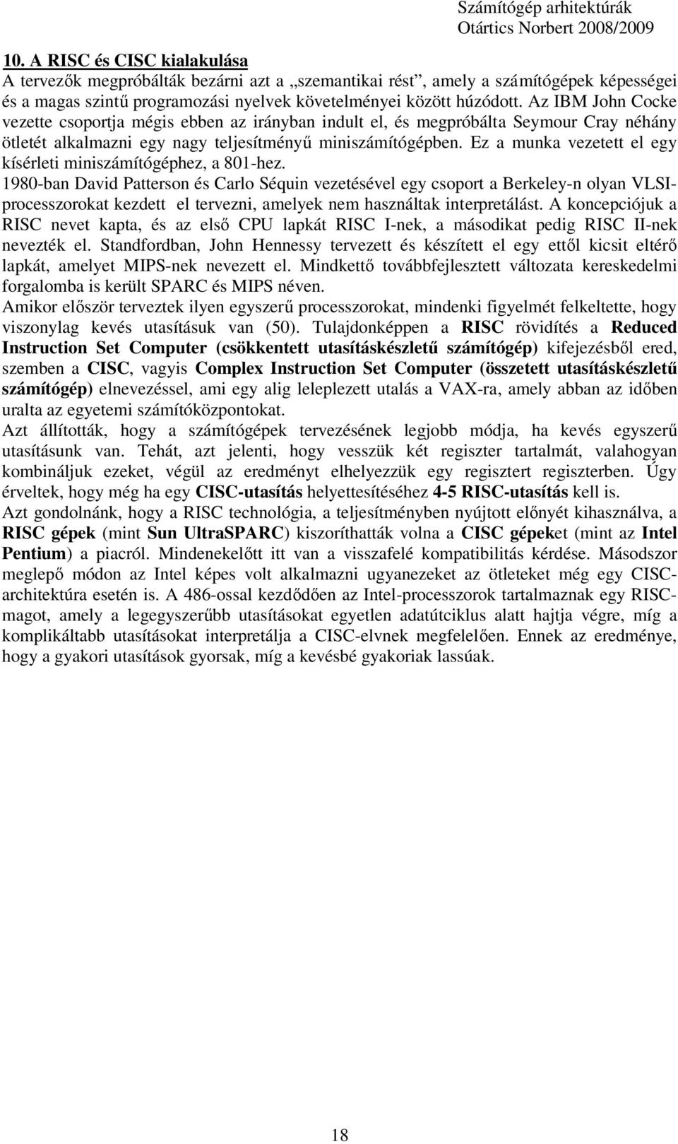 Ez a munka vezetett el egy kísérleti miniszámítógéphez, a 801-hez.