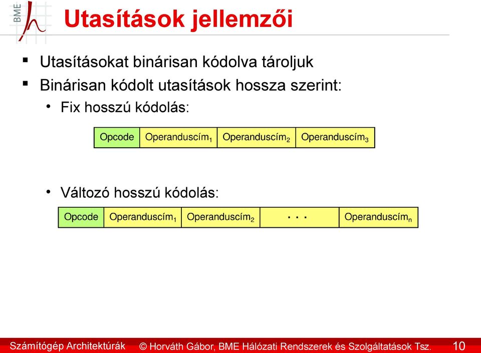 10 Utasítások jellemzői Utasításokat binárisan kódolva