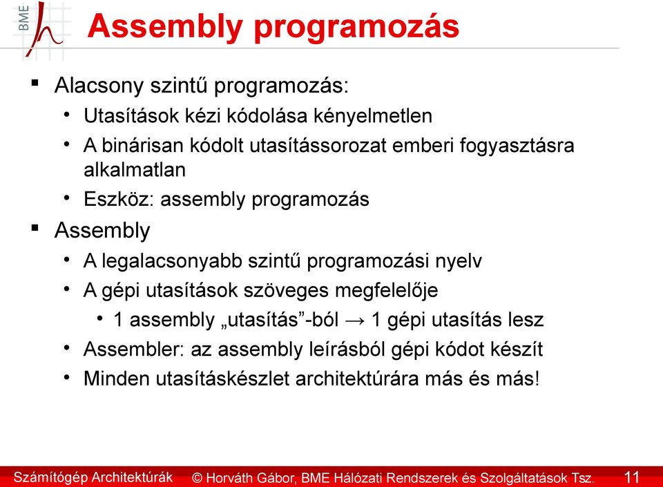 emberi fogyasztásra alkalmatlan Eszköz: assembly programozás Assembly A legalacsonyabb szintű programozási nyelv A gépi