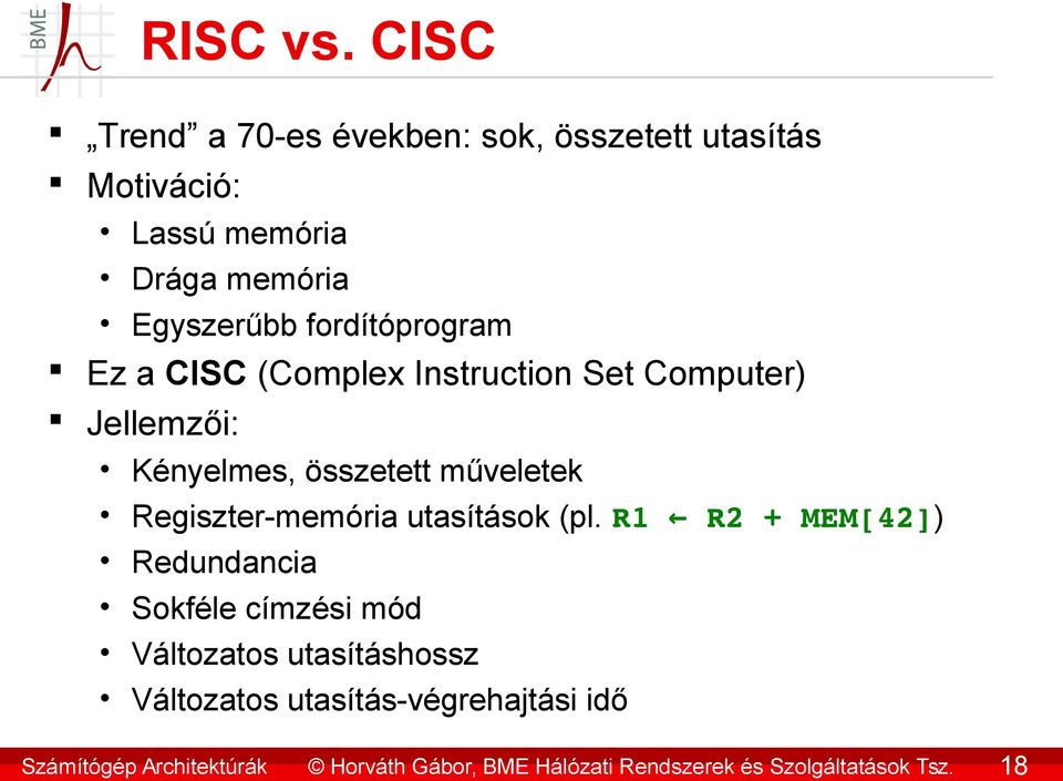 fordítóprogram Ez a CISC (Complex Instruction Set Computer) Jellemzői: Kényelmes, összetett műveletek