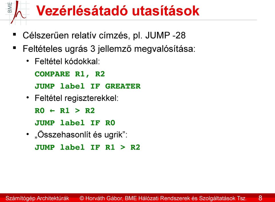 JUMP -28 Feltételes ugrás 3 jellemző megvalósítása: Feltétel kódokkal: COMPARE R1, R2