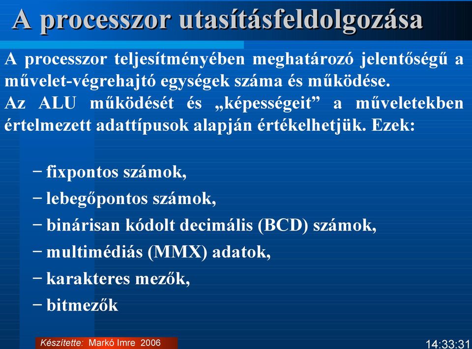 Az ALU működését és képességeit a műveletekben értelmezett adattípusok alapján értékelhetjük.