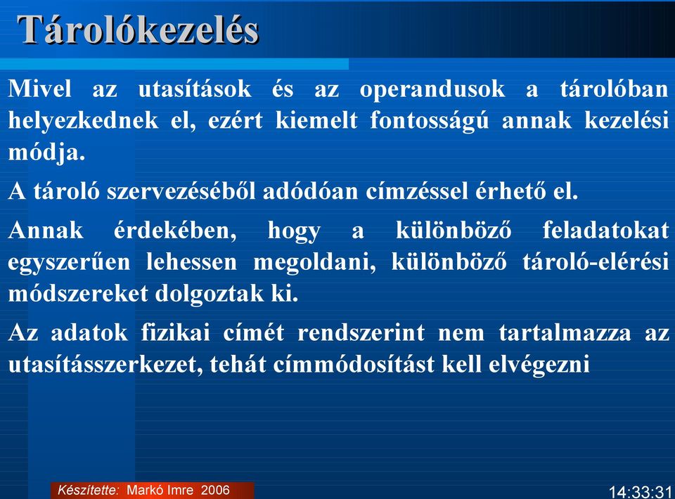 Annak érdekében, hogy a különböző feladatokat egyszerűen lehessen megoldani, különböző tároló-elérési