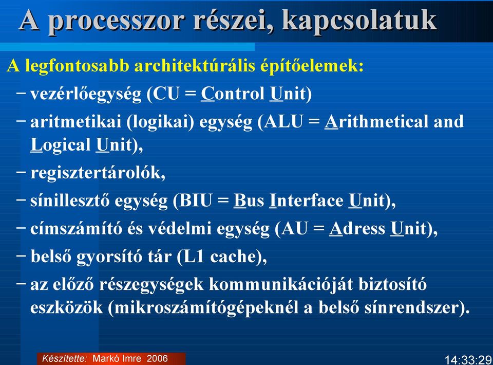 egység (BIU = Bus Interface Unit), címszámító és védelmi egység (AU = Adress Unit), belső gyorsító tár (L1