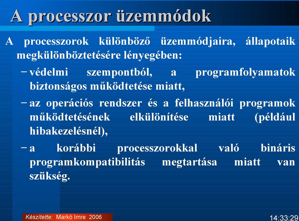 rendszer és a felhasználói programok működtetésének elkülönítése miatt (például hibakezelésnél),